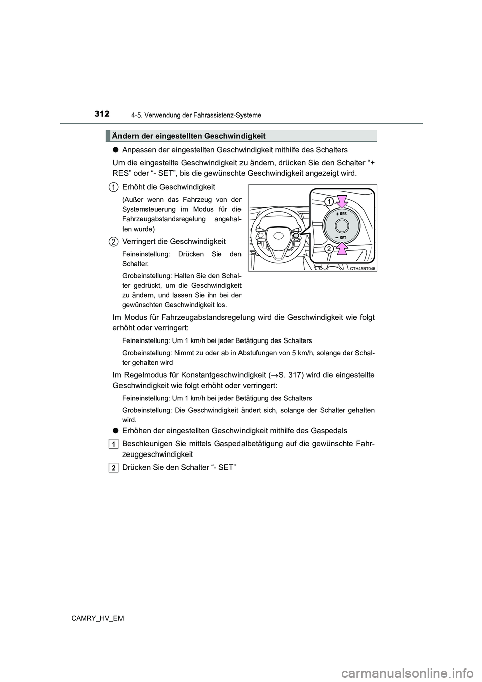 TOYOTA CAMRY 2023 Betriebsanleitungen (in German) 3124-5. Verwendung der Fahrassistenz-Systeme
CAMRY_HV_EM
●Anpassen der eingestellten Geschwindigkeit mithilfe des Schalters
Um die eingestellte Geschwindigkeit zu ändern, drücken Sie den Schalter TOYOTA CAMRY 2023 Betriebsanleitungen (in German) 3124-5. Verwendung der Fahrassistenz-Systeme
CAMRY_HV_EM
●Anpassen der eingestellten Geschwindigkeit mithilfe des Schalters
Um die eingestellte Geschwindigkeit zu ändern, drücken Sie den Schalter