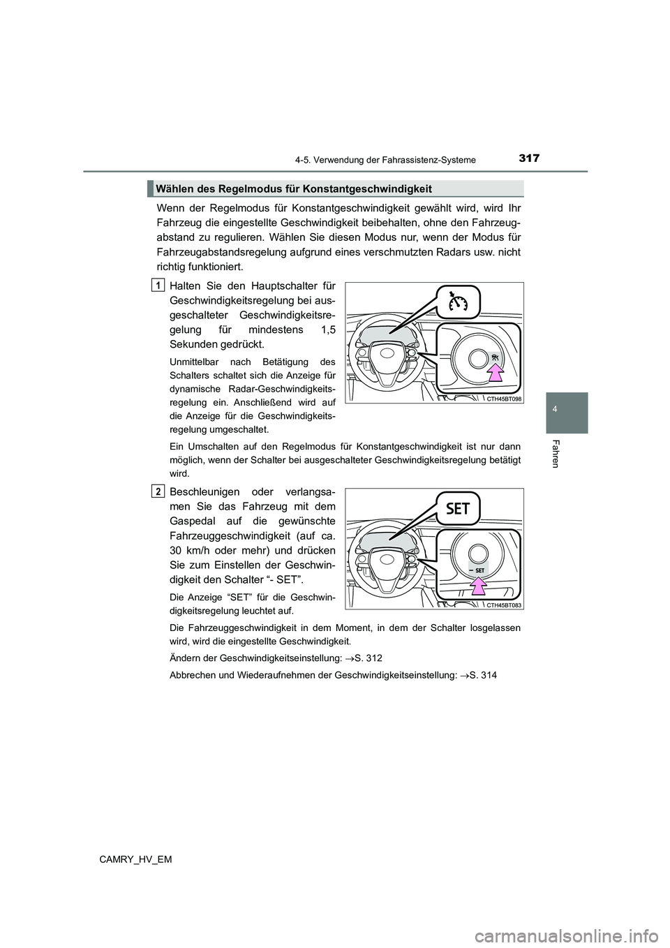 TOYOTA CAMRY 2023 Betriebsanleitungen (in German) 3174-5. Verwendung der Fahrassistenz-Systeme
4
Fahren
CAMRY_HV_EM
Wenn der Regelmodus für Konstantgeschwindigkeit gewählt wird, wird Ihr
Fahrzeug die eingestellte Geschwindigkeit beibehalten, ohne TOYOTA CAMRY 2023 Betriebsanleitungen (in German) 3174-5. Verwendung der Fahrassistenz-Systeme
4
Fahren
CAMRY_HV_EM
Wenn der Regelmodus für Konstantgeschwindigkeit gewählt wird, wird Ihr
Fahrzeug die eingestellte Geschwindigkeit beibehalten, ohne