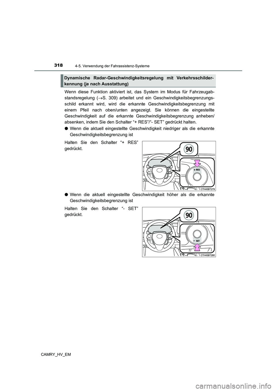 TOYOTA CAMRY 2023  Betriebsanleitungen (in German) 3184-5. Verwendung der Fahrassistenz-Systeme
CAMRY_HV_EM
Wenn diese Funktion aktiviert ist, das System im Modus für Fahrzeugab- 
standsregelung ( S. 309) arbeitet und ein Geschwindigkeitsbegrenzun