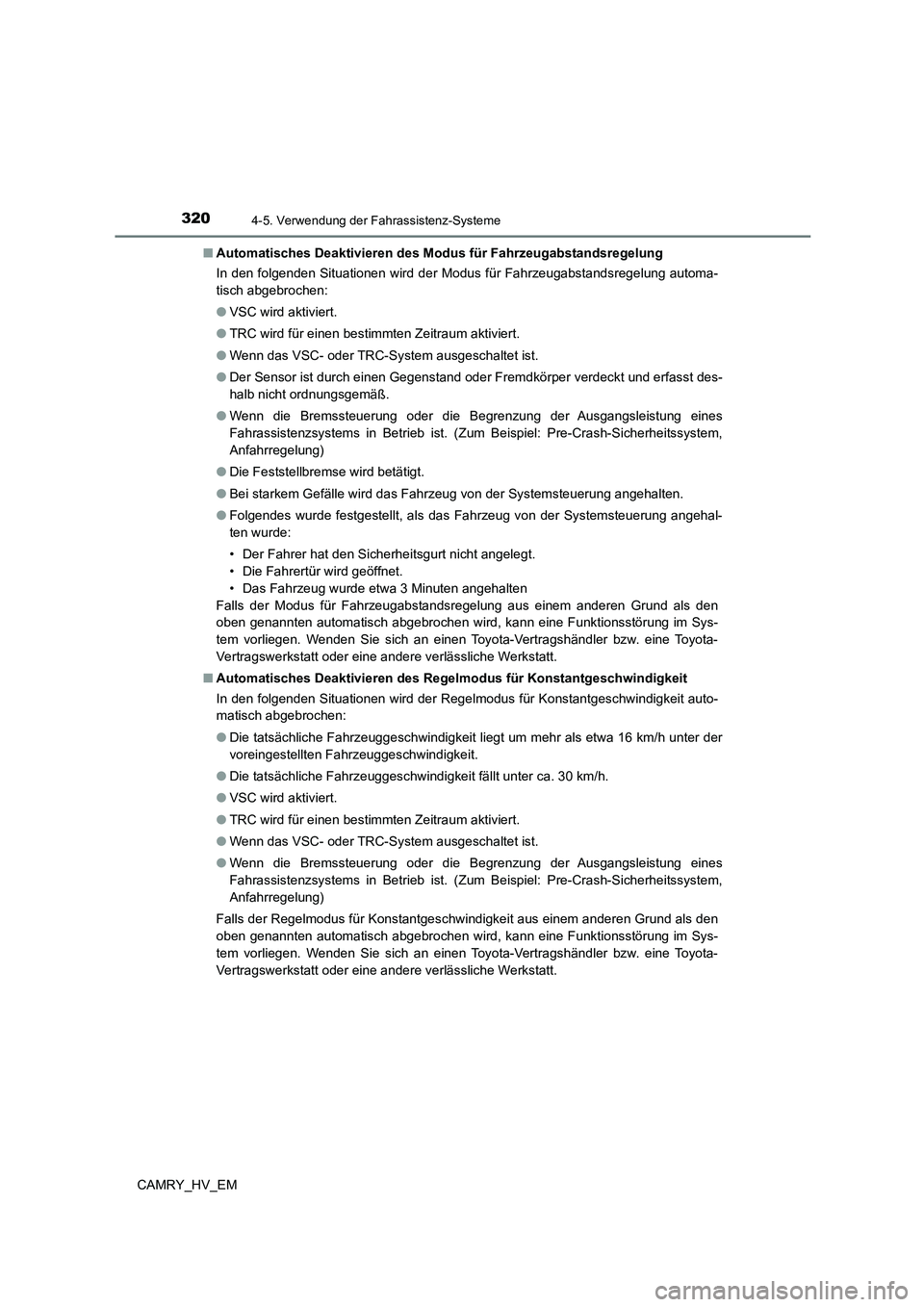 TOYOTA CAMRY 2023 Betriebsanleitungen (in German) 3204-5. Verwendung der Fahrassistenz-Systeme
CAMRY_HV_EM
■ Automatisches Deaktivieren des Modus für Fahrzeugabstandsregelung
In den folgenden Situationen wird der Modus für Fahrzeugabstandsregel TOYOTA CAMRY 2023 Betriebsanleitungen (in German) 3204-5. Verwendung der Fahrassistenz-Systeme
CAMRY_HV_EM
■ Automatisches Deaktivieren des Modus für Fahrzeugabstandsregelung
In den folgenden Situationen wird der Modus für Fahrzeugabstandsregel
