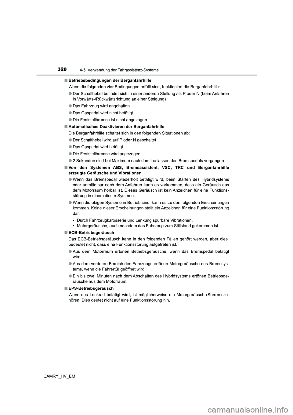 TOYOTA CAMRY 2023 Betriebsanleitungen (in German) 3284-5. Verwendung der Fahrassistenz-Systeme
CAMRY_HV_EM
■ Betriebsbedingungen der Berganfahrhilfe
Wenn die folgenden vier Bedingungen erfüllt sind, funktioniert die Berganfahrhilfe:
● Der Sch TOYOTA CAMRY 2023 Betriebsanleitungen (in German) 3284-5. Verwendung der Fahrassistenz-Systeme
CAMRY_HV_EM
■ Betriebsbedingungen der Berganfahrhilfe
Wenn die folgenden vier Bedingungen erfüllt sind, funktioniert die Berganfahrhilfe:
● Der Sch