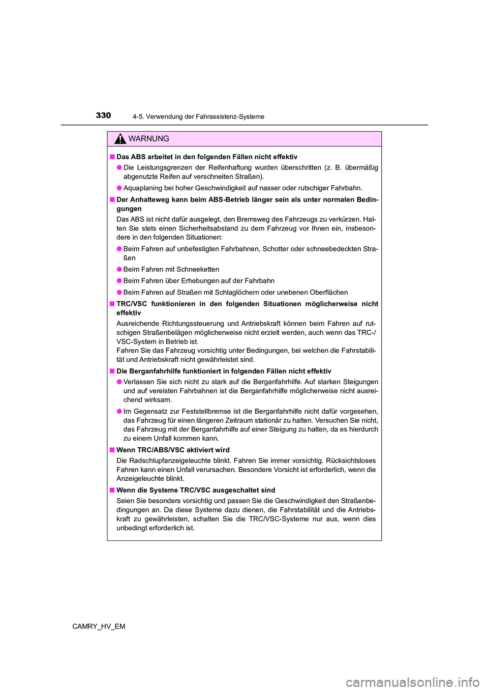 TOYOTA CAMRY 2023 Betriebsanleitungen (in German) 3304-5. Verwendung der Fahrassistenz-Systeme
CAMRY_HV_EM
WARNUNG
■Das ABS arbeitet in den folgenden Fällen nicht effektiv
● Die Leistungsgrenzen der Reifenhaftung wurden überschritten (z. B. ü TOYOTA CAMRY 2023 Betriebsanleitungen (in German) 3304-5. Verwendung der Fahrassistenz-Systeme
CAMRY_HV_EM
WARNUNG
■Das ABS arbeitet in den folgenden Fällen nicht effektiv
● Die Leistungsgrenzen der Reifenhaftung wurden überschritten (z. B. ü