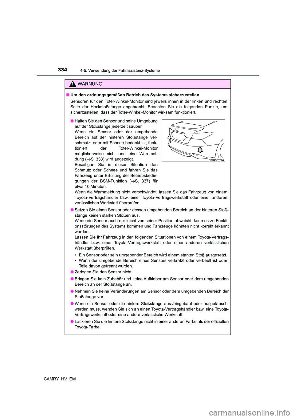 TOYOTA CAMRY 2023 Betriebsanleitungen (in German) 3344-5. Verwendung der Fahrassistenz-Systeme
CAMRY_HV_EM
WARNUNG
■Um den ordnungsgemäßen Betrieb des Systems sicherzustellen
Sensoren für den Toter-Winkel-Monitor sind jeweils innen in der linke TOYOTA CAMRY 2023 Betriebsanleitungen (in German) 3344-5. Verwendung der Fahrassistenz-Systeme
CAMRY_HV_EM
WARNUNG
■Um den ordnungsgemäßen Betrieb des Systems sicherzustellen
Sensoren für den Toter-Winkel-Monitor sind jeweils innen in der linke