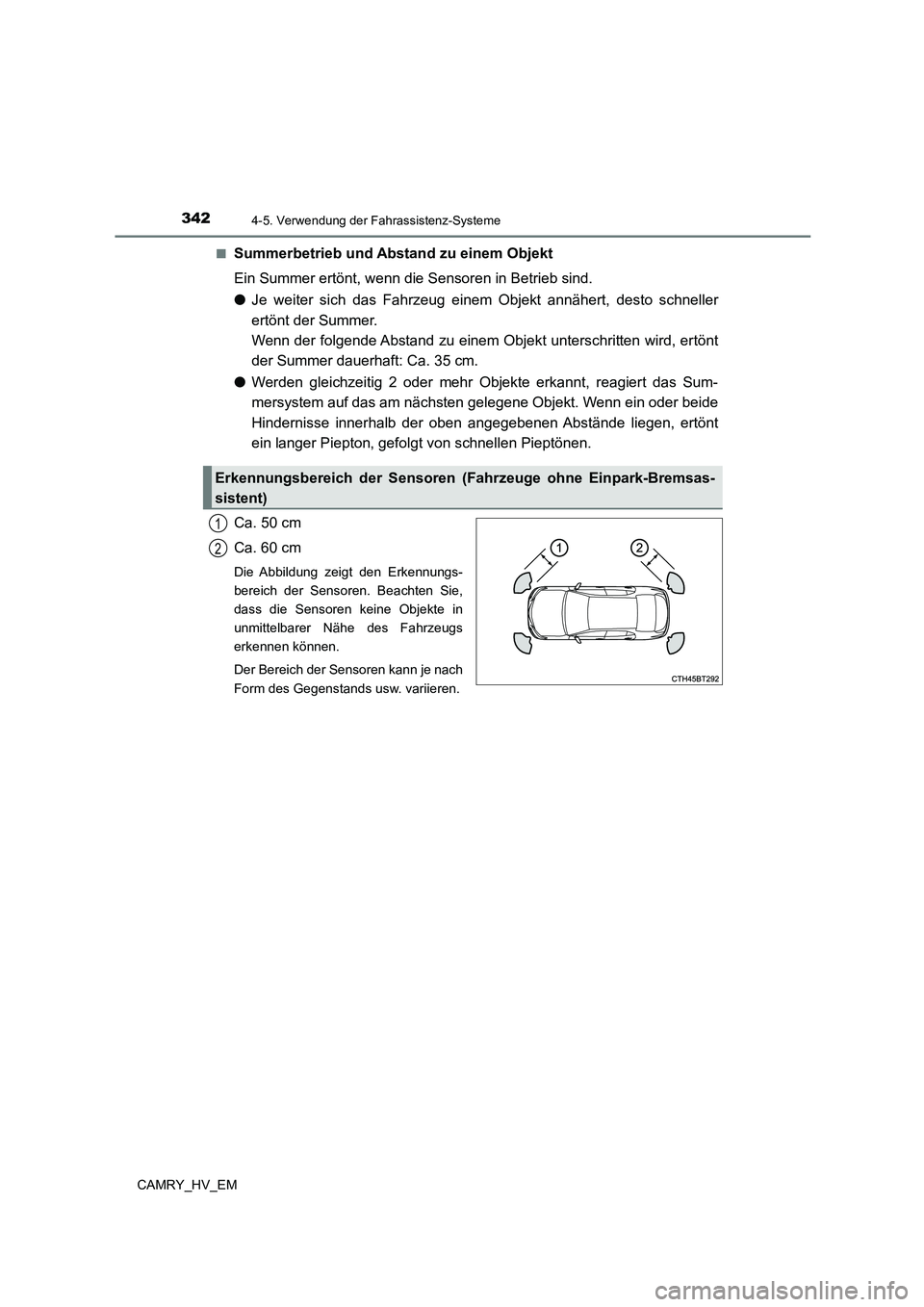 TOYOTA CAMRY 2023  Betriebsanleitungen (in German) 3424-5. Verwendung der Fahrassistenz-Systeme
CAMRY_HV_EM 
■Summerbetrieb und Ab stand zu einem Objekt 
Ein Summer ertönt, wenn die Sensoren in Betrieb sind. 
● Je weiter sich das Fahrzeug einem O