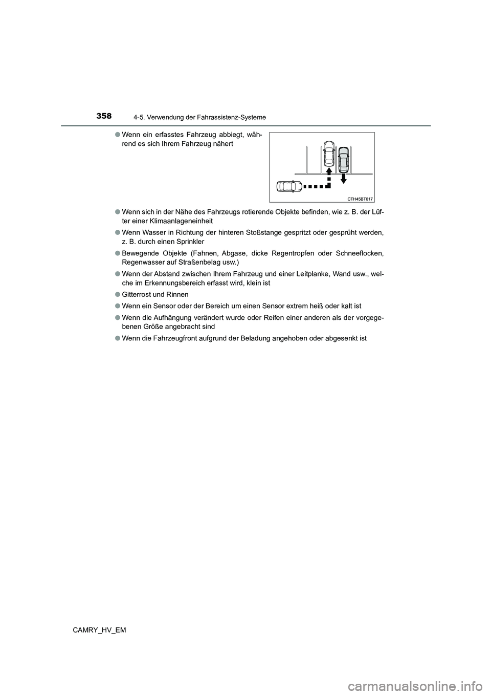 TOYOTA CAMRY 2023  Betriebsanleitungen (in German) 3584-5. Verwendung der Fahrassistenz-Systeme
CAMRY_HV_EM 
● Wenn sich in der Nähe des Fahrzeugs rotierende Objekte befinden, wie z. B. der Lüf- 
ter einer Klimaanlageneinheit 
● Wenn Wasser in R