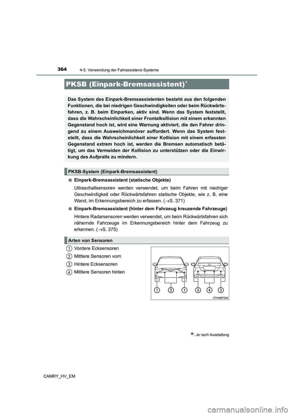 TOYOTA CAMRY 2023 Betriebsanleitungen (in German) 3644-5. Verwendung der Fahrassistenz-Systeme
CAMRY_HV_EM
■Einpark-Bremsassistent (statische Objekte)
Ultraschallsensoren werden verwendet, um beim Fahren mit niedriger
Geschwindigkeit oder Rückw TOYOTA CAMRY 2023 Betriebsanleitungen (in German) 3644-5. Verwendung der Fahrassistenz-Systeme
CAMRY_HV_EM
■Einpark-Bremsassistent (statische Objekte)
Ultraschallsensoren werden verwendet, um beim Fahren mit niedriger
Geschwindigkeit oder Rückw