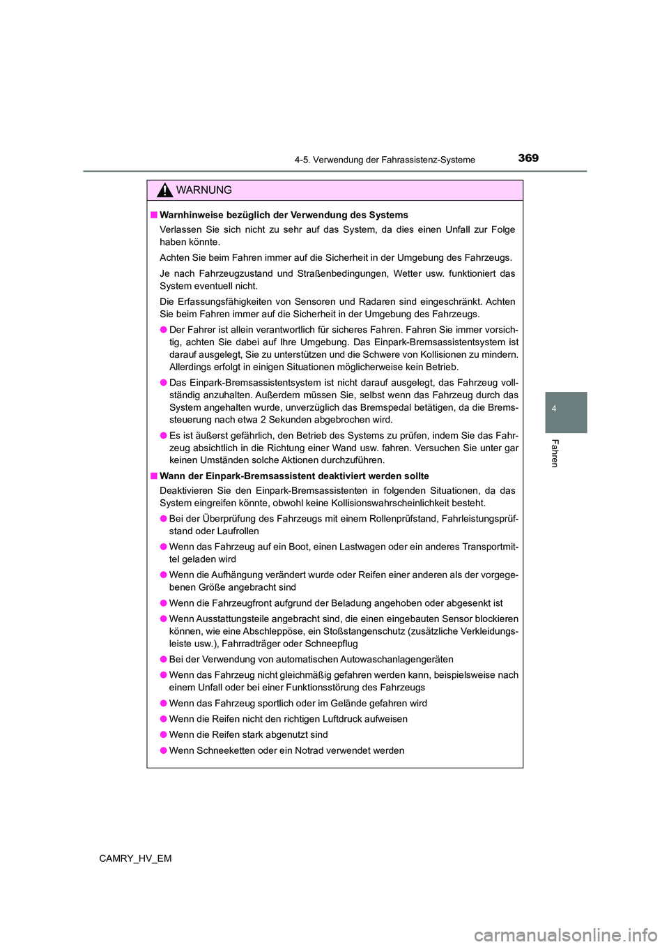 TOYOTA CAMRY 2023 Betriebsanleitungen (in German) 3694-5. Verwendung der Fahrassistenz-Systeme
4
Fahren
CAMRY_HV_EM
WARNUNG
■Warnhinweise bezüglich der Verwendung des Systems
Verlassen Sie sich nicht zu sehr auf das System, da dies einen Unfall z TOYOTA CAMRY 2023 Betriebsanleitungen (in German) 3694-5. Verwendung der Fahrassistenz-Systeme
4
Fahren
CAMRY_HV_EM
WARNUNG
■Warnhinweise bezüglich der Verwendung des Systems
Verlassen Sie sich nicht zu sehr auf das System, da dies einen Unfall z