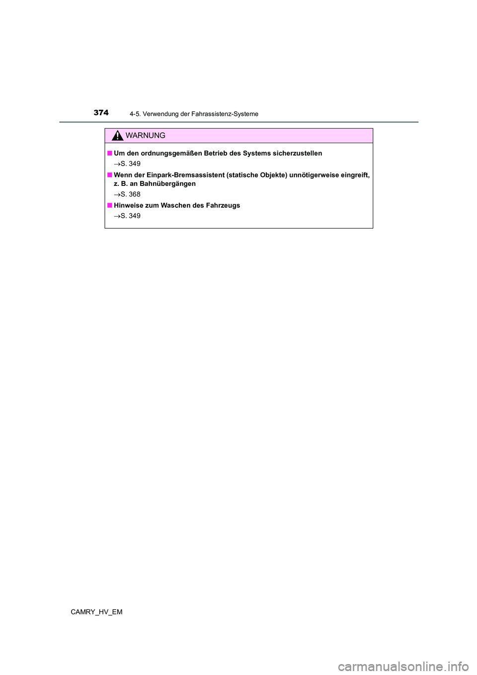 TOYOTA CAMRY 2023  Betriebsanleitungen (in German) 3744-5. Verwendung der Fahrassistenz-Systeme
CAMRY_HV_EM
WARNUNG
■Um den ordnungsgemäßen Betrieb des Systems sicherzustellen 
 S. 349 
■ Wenn der Einpark-Bremsassistent (statische Objekte) un