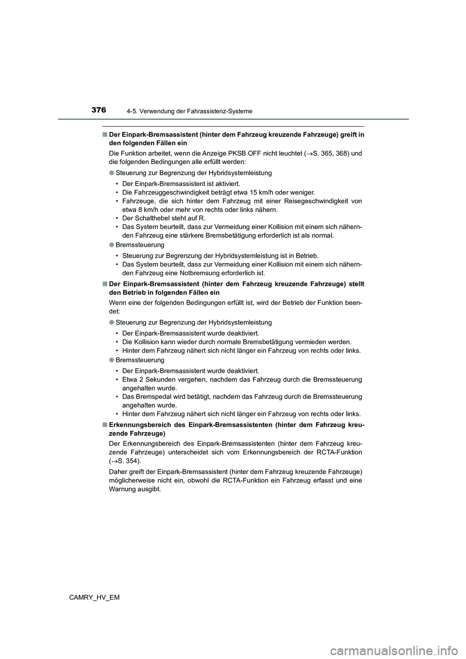 TOYOTA CAMRY 2023 Betriebsanleitungen (in German) 3764-5. Verwendung der Fahrassistenz-Systeme
CAMRY_HV_EM
■Der Einpark-Bremsassistent (hinter dem Fahrzeug kreuzende Fahrzeuge) greift in
den folgenden Fällen ein
Die Funktion arbeitet, wenn die A TOYOTA CAMRY 2023 Betriebsanleitungen (in German) 3764-5. Verwendung der Fahrassistenz-Systeme
CAMRY_HV_EM
■Der Einpark-Bremsassistent (hinter dem Fahrzeug kreuzende Fahrzeuge) greift in
den folgenden Fällen ein
Die Funktion arbeitet, wenn die A