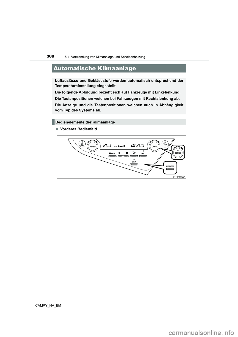 TOYOTA CAMRY 2023  Betriebsanleitungen (in German) 388
CAMRY_HV_EM
5-1. Verwendung von Klimaanlage und Scheibenheizung
■Vorderes Bedienfeld
Automatische Klimaanlage
Luftauslässe und Gebläsestufe werden automatisch entsprechend der 
Temperatureinst