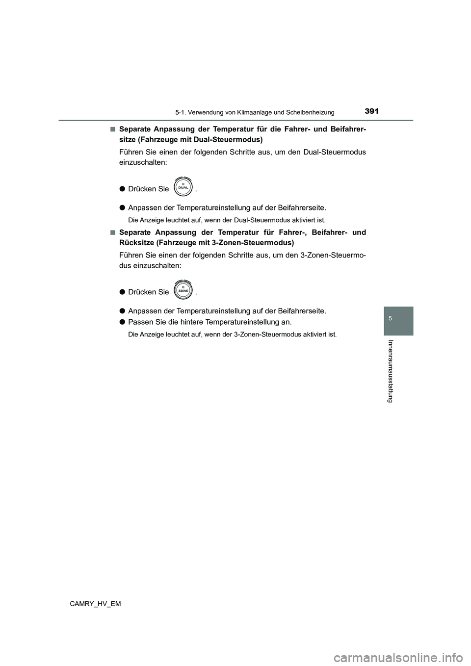 TOYOTA CAMRY 2023  Betriebsanleitungen (in German) 3915-1. Verwendung von Klimaanlage und Scheibenheizung
5
Innenraumausstattung
CAMRY_HV_EM 
■Separate Anpassung der Temperatur für die Fahrer- und Beifahrer- 
sitze (Fahrzeuge mit Dual-Steuermodus) 