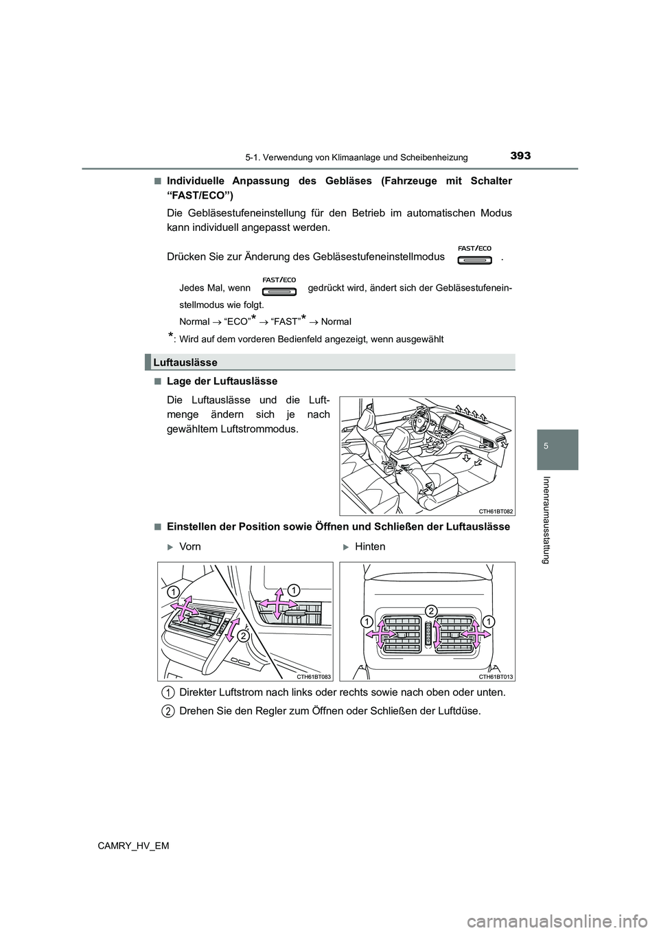 TOYOTA CAMRY 2023  Betriebsanleitungen (in German) 3935-1. Verwendung von Klimaanlage und Scheibenheizung
5
Innenraumausstattung
CAMRY_HV_EM 
■Individuelle Anpassung des Gebläses (Fahrzeuge mit Schalter 
“FAST/ECO”) 
Die Gebläsestufeneinstellu