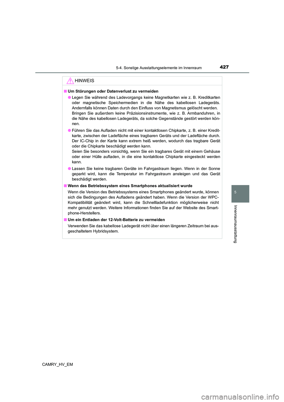 TOYOTA CAMRY 2023 Betriebsanleitungen (in German) 4275-4. Sonstige Ausstattungselemente im Innenraum
5
Innenraumausstattung
CAMRY_HV_EM
HINWEIS
■Um Störungen oder Datenverlust zu vermeiden
● Legen Sie während des Ladevorgangs keine Magnetkarte TOYOTA CAMRY 2023 Betriebsanleitungen (in German) 4275-4. Sonstige Ausstattungselemente im Innenraum
5
Innenraumausstattung
CAMRY_HV_EM
HINWEIS
■Um Störungen oder Datenverlust zu vermeiden
● Legen Sie während des Ladevorgangs keine Magnetkarte