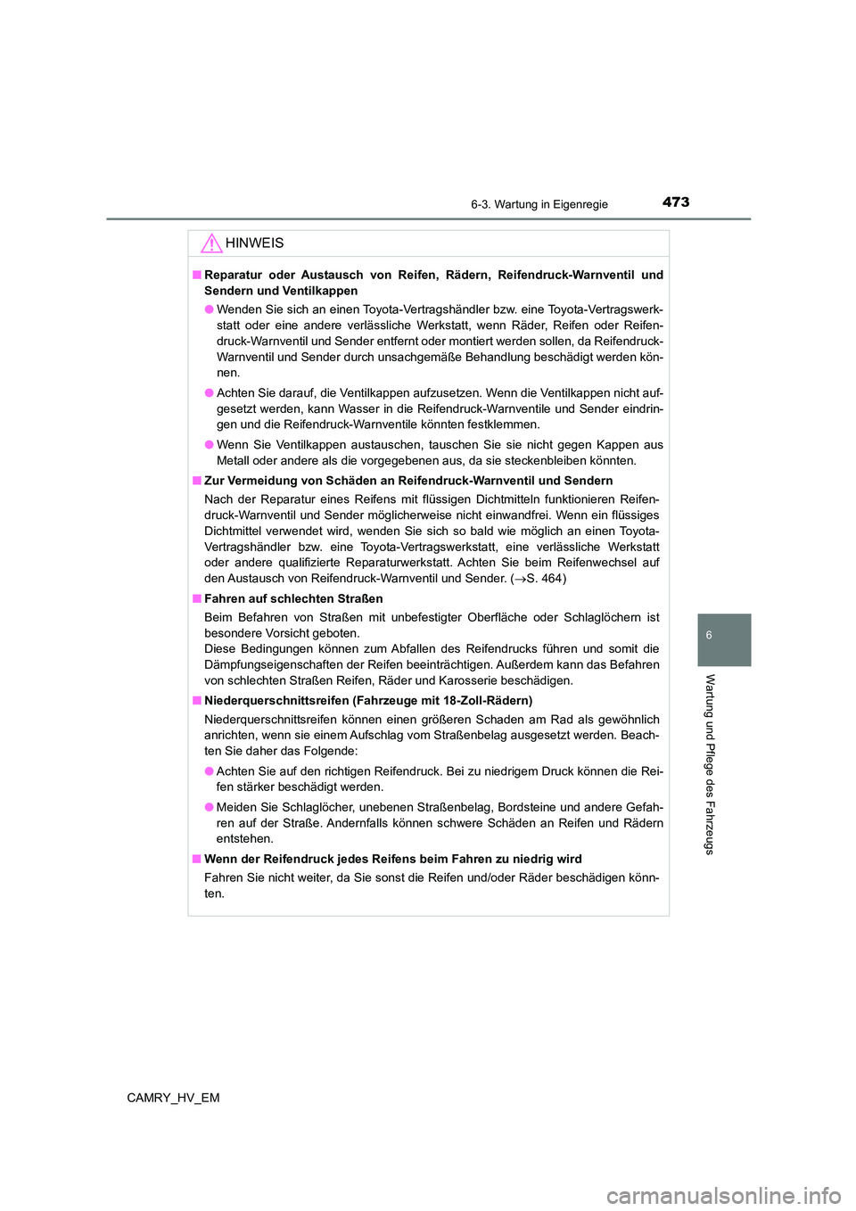 TOYOTA CAMRY 2023 Betriebsanleitungen (in German) 4736-3. Wartung in Eigenregie
6
Wartung und Pflege des Fahrzeugs
CAMRY_HV_EM
HINWEIS
■Reparatur oder Austausch von Reifen, Rädern, Reifendruck-Warnventil und
Sendern und Ventilkappen
● Wenden S TOYOTA CAMRY 2023 Betriebsanleitungen (in German) 4736-3. Wartung in Eigenregie
6
Wartung und Pflege des Fahrzeugs
CAMRY_HV_EM
HINWEIS
■Reparatur oder Austausch von Reifen, Rädern, Reifendruck-Warnventil und
Sendern und Ventilkappen
● Wenden S