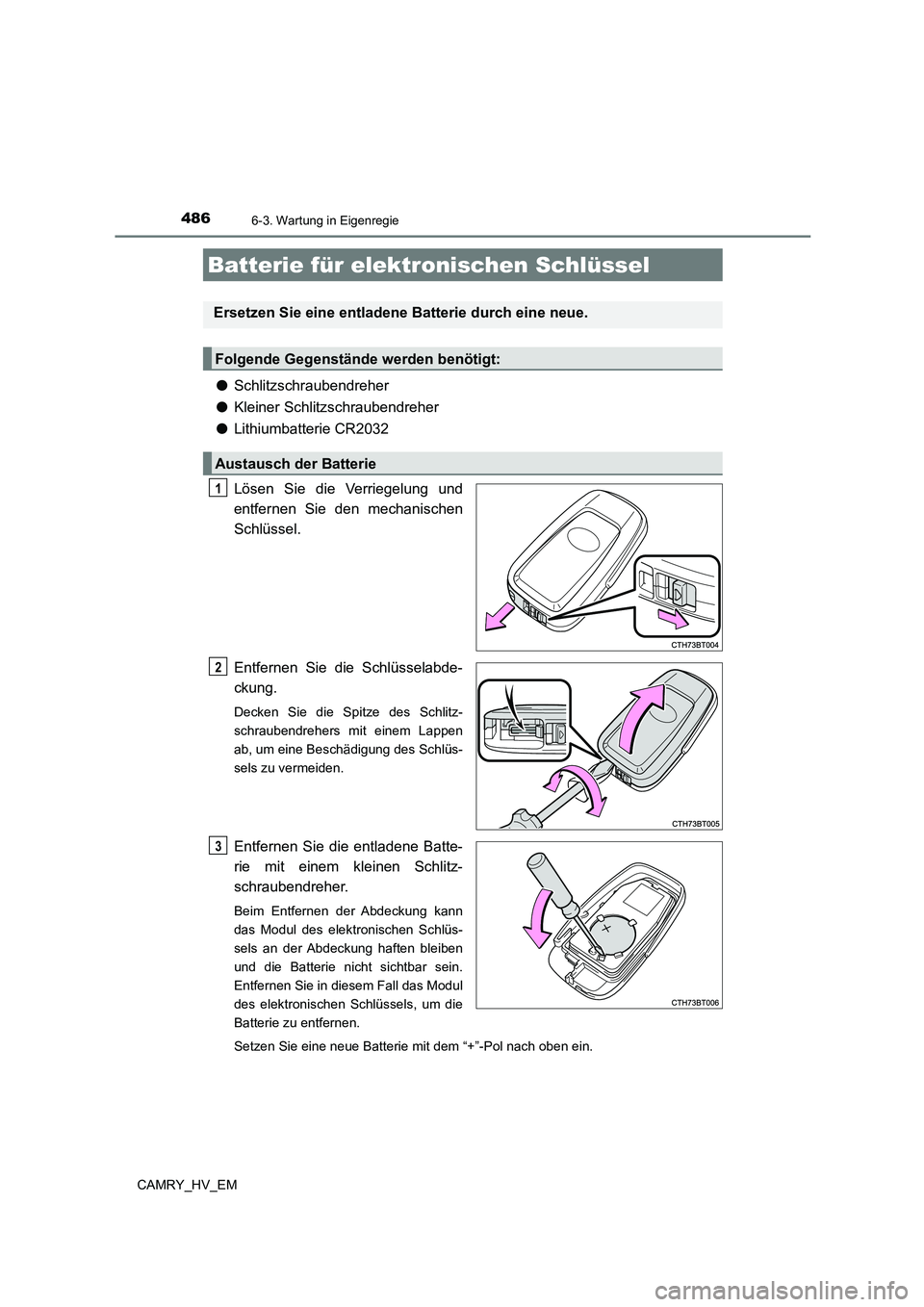 TOYOTA CAMRY 2023  Betriebsanleitungen (in German) 4866-3. Wartung in Eigenregie
CAMRY_HV_EM
●Schlitzschraubendreher 
● Kleiner Schlitzschraubendreher 
● Lithiumbatterie CR2032 
Lösen Sie die Verriegelung und 
entfernen Sie den mechanischen 
Sc