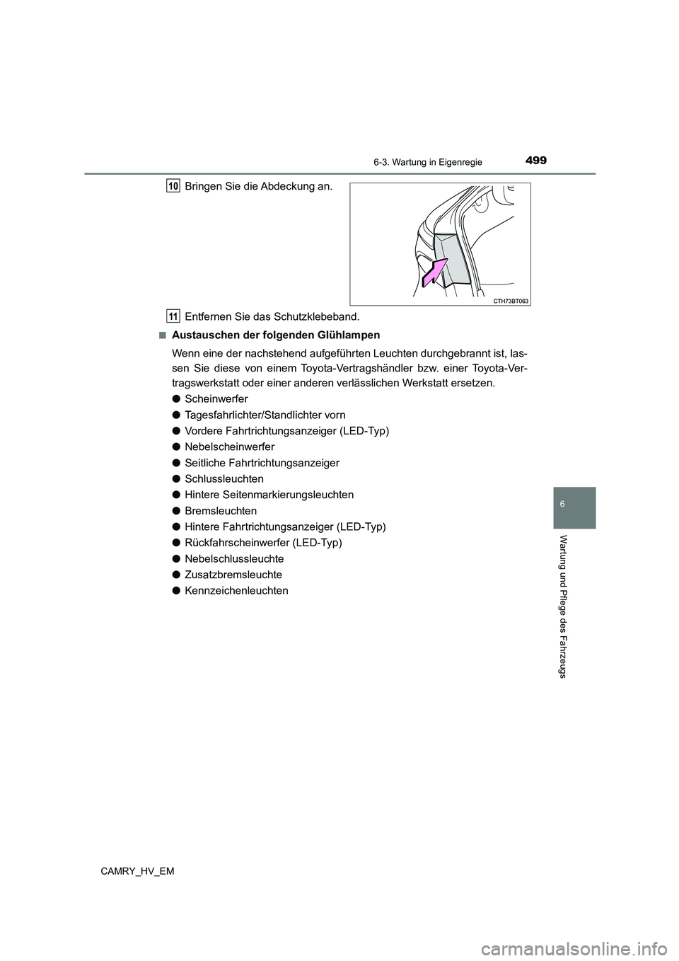 TOYOTA CAMRY 2023  Betriebsanleitungen (in German) 4996-3. Wartung in Eigenregie
6
Wartung und Pflege des Fahrzeugs
CAMRY_HV_EM
Bringen Sie die Abdeckung an. 
Entfernen Sie das Schutzklebeband.
■Austauschen der folgenden Glühlampen 
Wenn eine der n