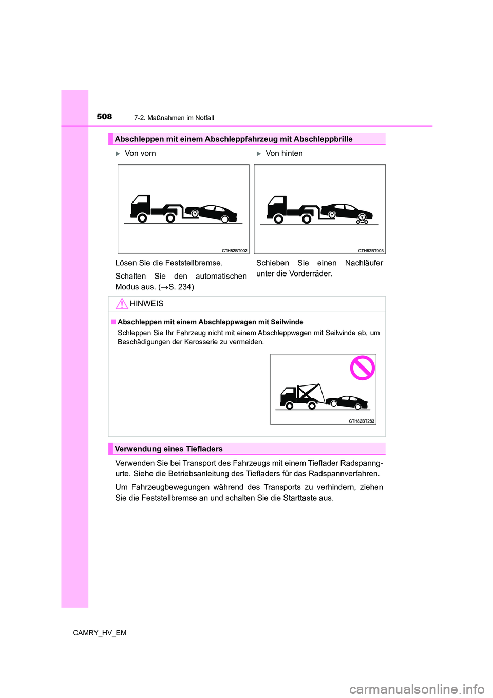 TOYOTA CAMRY 2023  Betriebsanleitungen (in German) 5087-2. Maßnahmen im Notfall
CAMRY_HV_EM
Verwenden Sie bei Transport des Fahrzeugs mit einem Tieflader Radspanng- 
urte. Siehe die Betriebsanleitung des Tiefladers für das Radspannverfahren. 
Um Fah