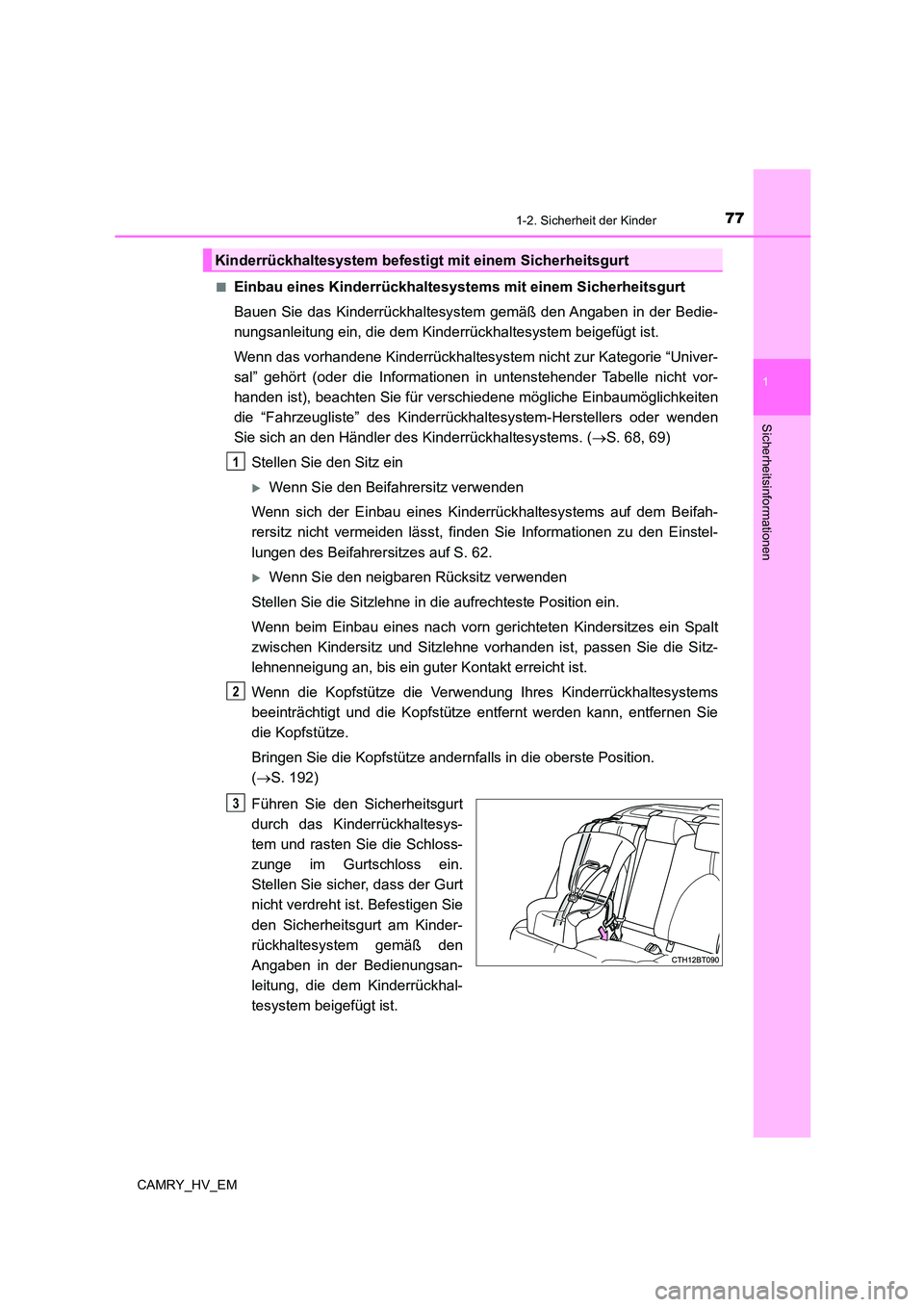 TOYOTA CAMRY 2023  Betriebsanleitungen (in German) 771-2. Sicherheit der Kinder
1
Sicherheitsinformationen
CAMRY_HV_EM 
■Einbau eines Kinderrückhaltesystem s mit einem Sicherheitsgurt 
Bauen Sie das Kinderrückhaltesystem gemäß den Angaben in der