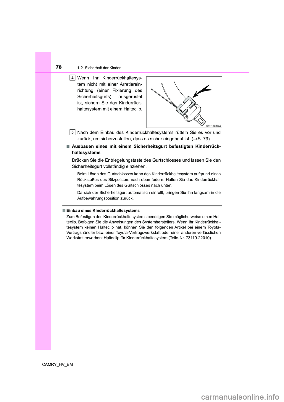 TOYOTA CAMRY 2023  Betriebsanleitungen (in German) 781-2. Sicherheit der Kinder
CAMRY_HV_EM
Wenn Ihr Kinderrückhaltesys- 
tem nicht mit einer Arretierein-
richtung (einer Fixierung des 
Sicherheitsgurts) ausgerüstet 
ist, sichern Sie das Kinderrück