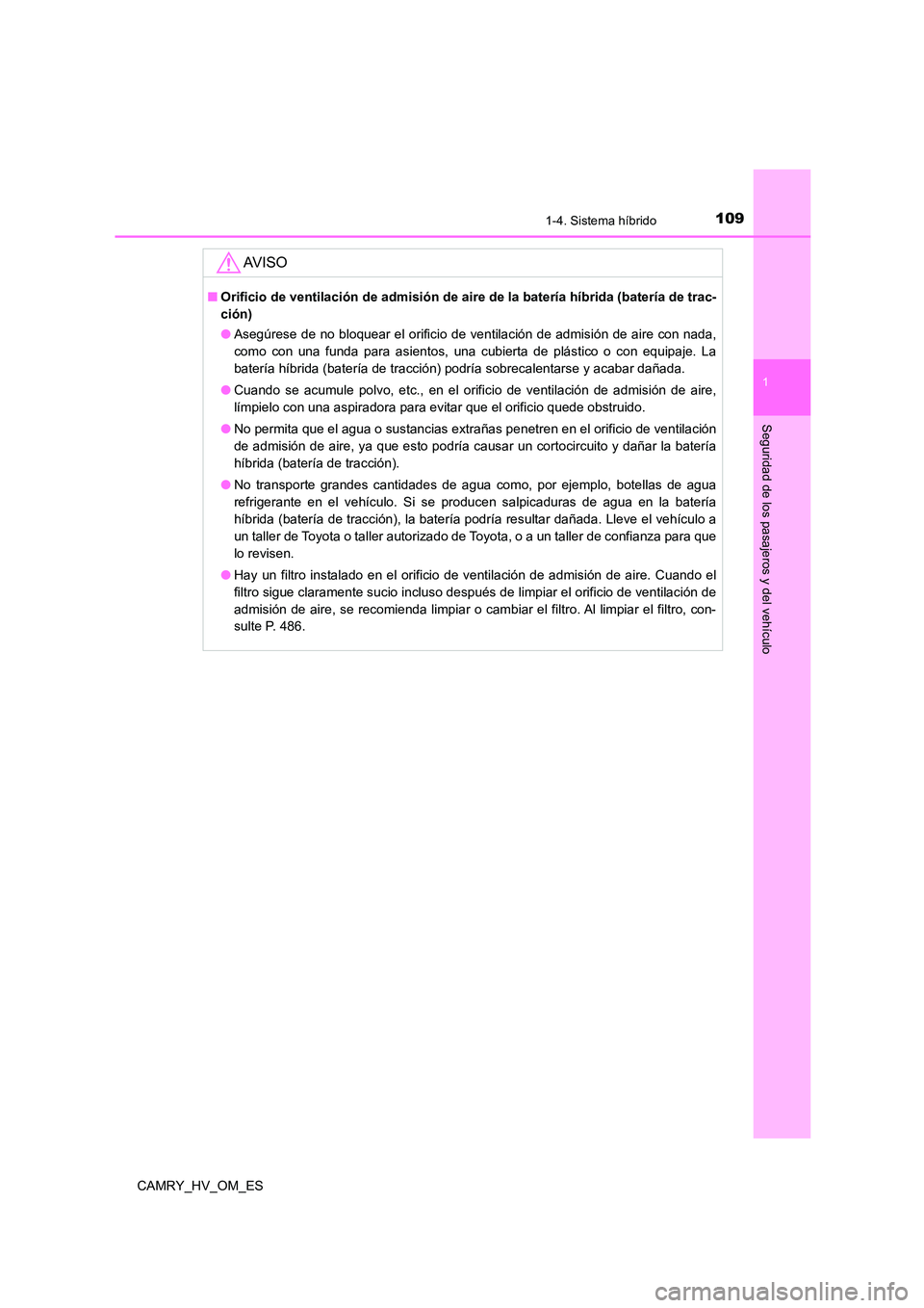 TOYOTA CAMRY 2023 Manual del propietario (in Spanish) 1091-4. Sistema híbrido
1
Seguridad de los pasajeros y del vehículo
CAMRY_HV_OM_ES
AV I S O
■Orificio de ventilación de admisión de aire de la batería híbrida (batería de trac-
ción)
● A TOYOTA CAMRY 2023 Manual del propietario (in Spanish) 1091-4. Sistema híbrido
1
Seguridad de los pasajeros y del vehículo
CAMRY_HV_OM_ES
AV I S O
■Orificio de ventilación de admisión de aire de la batería híbrida (batería de trac-
ción)
● A