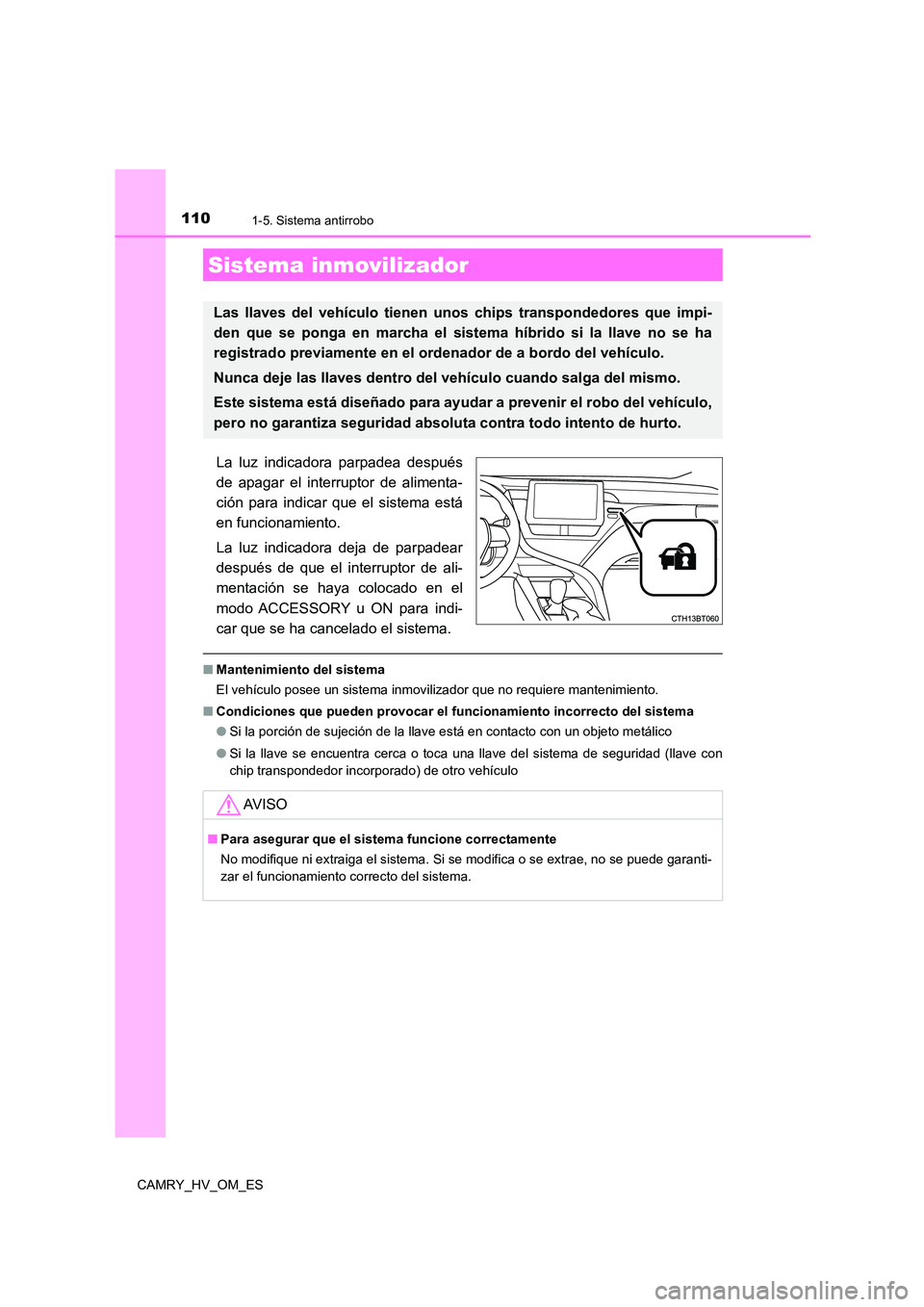 TOYOTA CAMRY 2023 Manual del propietario (in Spanish) 110
CAMRY_HV_OM_ES
1-5. Sistema antirrobo
La luz indicadora parpadea después
de apagar el interruptor de alimenta-
ción para indicar que el sistema está
en funcionamiento.
La luz indicadora deja TOYOTA CAMRY 2023 Manual del propietario (in Spanish) 110
CAMRY_HV_OM_ES
1-5. Sistema antirrobo
La luz indicadora parpadea después
de apagar el interruptor de alimenta-
ción para indicar que el sistema está
en funcionamiento.
La luz indicadora deja