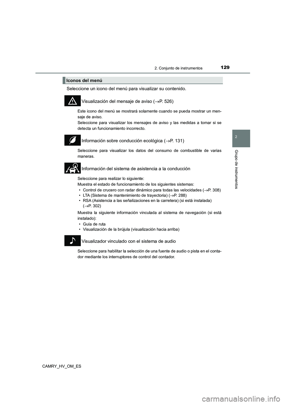 TOYOTA CAMRY 2023 Manual del propietario (in Spanish) 1292. Conjunto de instrumentos
2
Grupo de instrumentos
CAMRY_HV_OM_ES
Seleccione un icono del menú para visualizar su contenido.
Visualización del mensaje de aviso ( P. 526)
Este icono del menú TOYOTA CAMRY 2023 Manual del propietario (in Spanish) 1292. Conjunto de instrumentos
2
Grupo de instrumentos
CAMRY_HV_OM_ES
Seleccione un icono del menú para visualizar su contenido.
Visualización del mensaje de aviso ( P. 526)
Este icono del menú