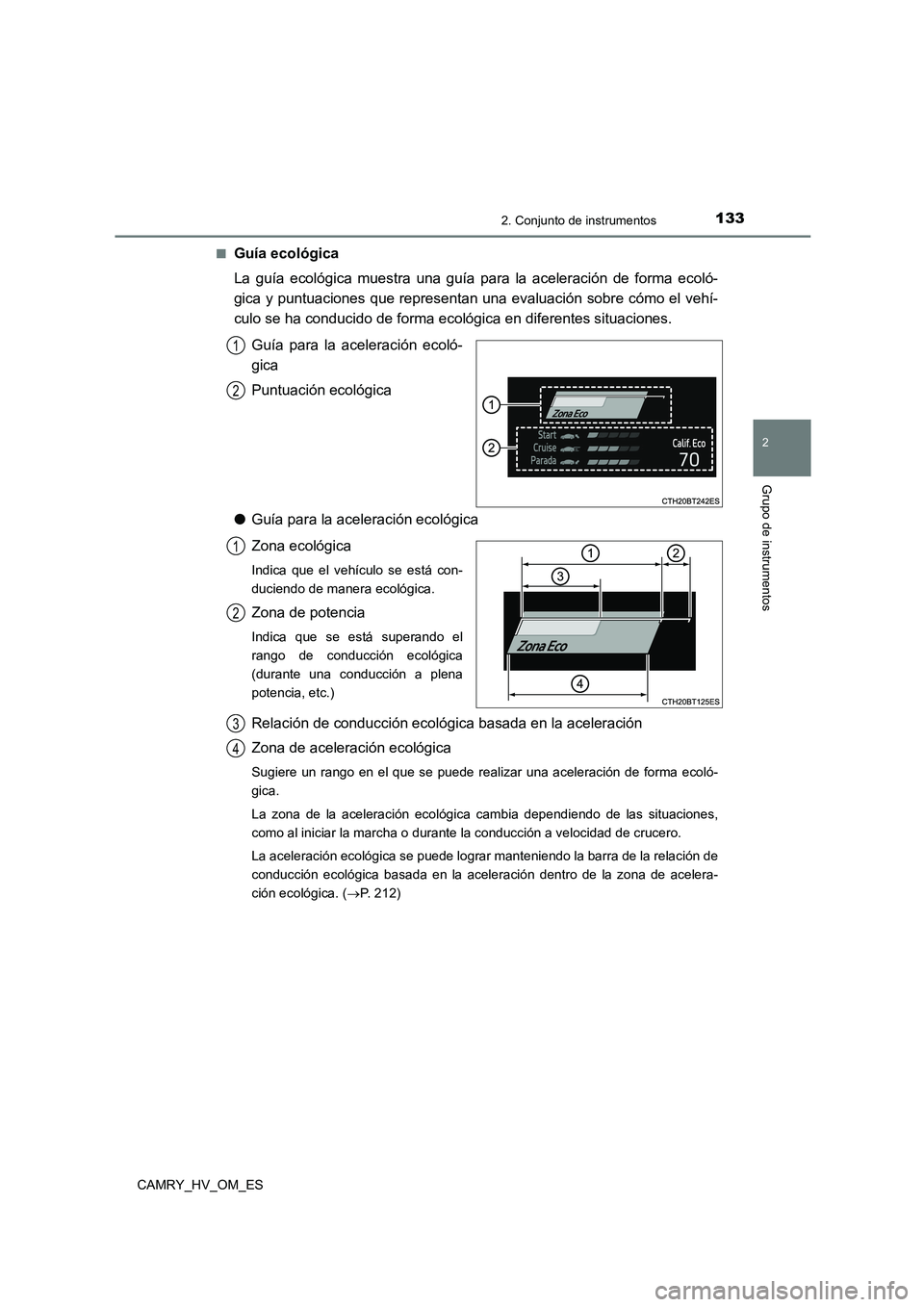 TOYOTA CAMRY 2023 Manual del propietario (in Spanish) 1332. Conjunto de instrumentos
2
Grupo de instrumentos
CAMRY_HV_OM_ES
■Guía ecológica
La guía ecológica muestra una guía para la aceleración de forma ecoló-
gica y puntuaciones que represe TOYOTA CAMRY 2023 Manual del propietario (in Spanish) 1332. Conjunto de instrumentos
2
Grupo de instrumentos
CAMRY_HV_OM_ES
■Guía ecológica
La guía ecológica muestra una guía para la aceleración de forma ecoló-
gica y puntuaciones que represe