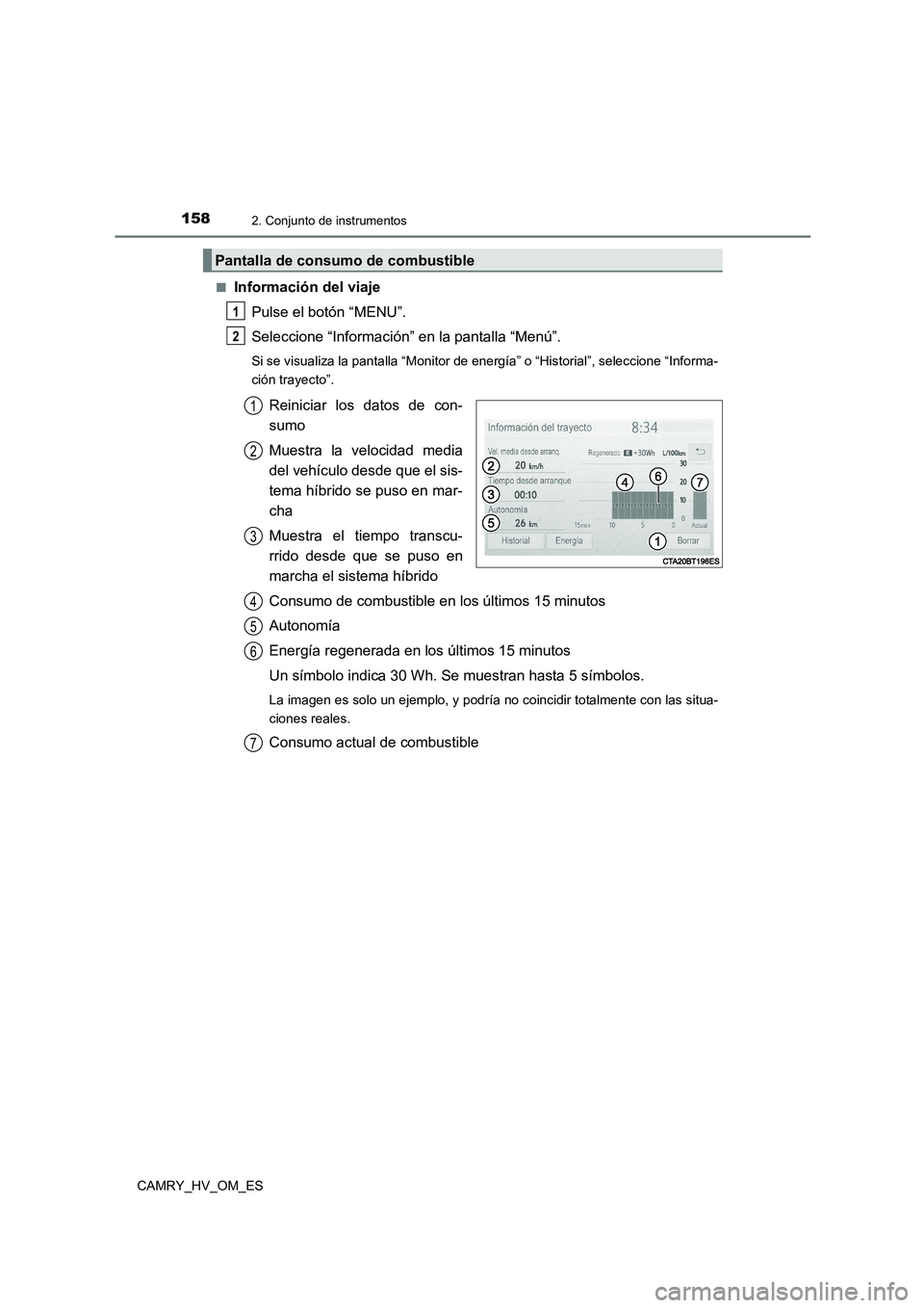 TOYOTA CAMRY 2023  Manual del propietario (in Spanish) 1582. Conjunto de instrumentos
CAMRY_HV_OM_ES 
■Información del viaje 
Pulse el botón “MENU”. 
Seleccione “Información” en la pantalla “Menú”.
Si se visualiza la pantalla “Monitor 
