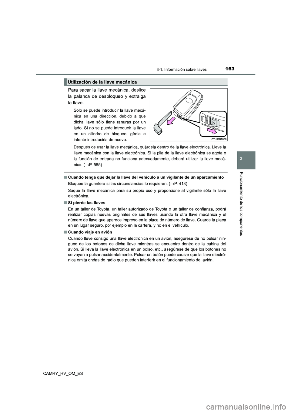 TOYOTA CAMRY 2023 Manual del propietario (in Spanish) 1633-1. Información sobre llaves
3
Funcionamiento de los componentes
CAMRY_HV_OM_ES
Para sacar la llave mecánica, deslice
la palanca de desbloqueo y extraiga
la llave.
Solo se puede introducir la TOYOTA CAMRY 2023 Manual del propietario (in Spanish) 1633-1. Información sobre llaves
3
Funcionamiento de los componentes
CAMRY_HV_OM_ES
Para sacar la llave mecánica, deslice
la palanca de desbloqueo y extraiga
la llave.
Solo se puede introducir la