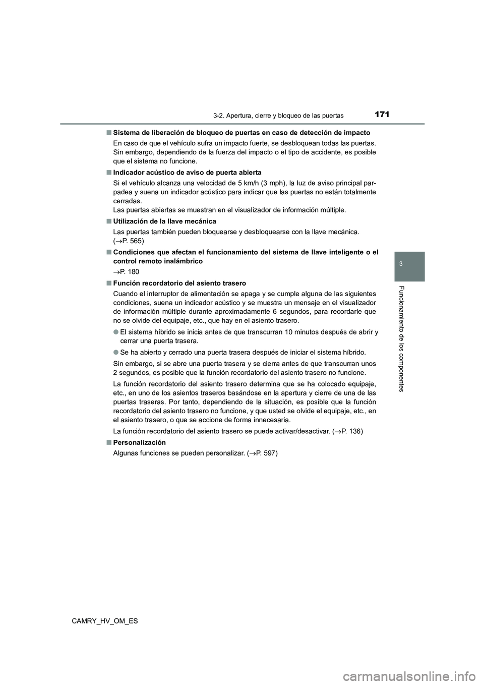 TOYOTA CAMRY 2023 Manual del propietario (in Spanish) 1713-2. Apertura, cierre y bloqueo de las puertas
3
Funcionamiento de los componentes
CAMRY_HV_OM_ES
■ Sistema de liberación de bloqueo de puertas en caso de detección de impacto
En caso de que TOYOTA CAMRY 2023 Manual del propietario (in Spanish) 1713-2. Apertura, cierre y bloqueo de las puertas
3
Funcionamiento de los componentes
CAMRY_HV_OM_ES
■ Sistema de liberación de bloqueo de puertas en caso de detección de impacto
En caso de que
