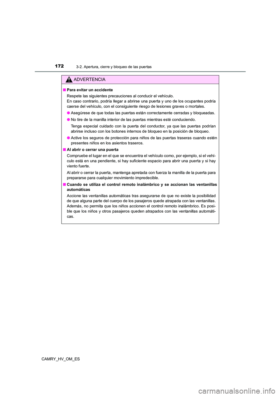 TOYOTA CAMRY 2023 Manual del propietario (in Spanish) 1723-2. Apertura, cierre y bloqueo de las puertas
CAMRY_HV_OM_ES
ADVERTENCIA
■Para evitar un accidente
Respete las siguientes precauciones al conducir el vehículo.
En caso contrario, podría lleg TOYOTA CAMRY 2023 Manual del propietario (in Spanish) 1723-2. Apertura, cierre y bloqueo de las puertas
CAMRY_HV_OM_ES
ADVERTENCIA
■Para evitar un accidente
Respete las siguientes precauciones al conducir el vehículo.
En caso contrario, podría lleg