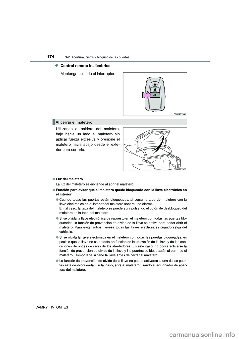 TOYOTA CAMRY 2023 Manual del propietario (in Spanish) 1743-2. Apertura, cierre y bloqueo de las puertas
CAMRY_HV_OM_ES
◆Control remoto inalámbrico
Mantenga pulsado el interruptor.
Utilizando el asidero del maletero,
baje hacia un lado el maletero s TOYOTA CAMRY 2023 Manual del propietario (in Spanish) 1743-2. Apertura, cierre y bloqueo de las puertas
CAMRY_HV_OM_ES
◆Control remoto inalámbrico
Mantenga pulsado el interruptor.
Utilizando el asidero del maletero,
baje hacia un lado el maletero s