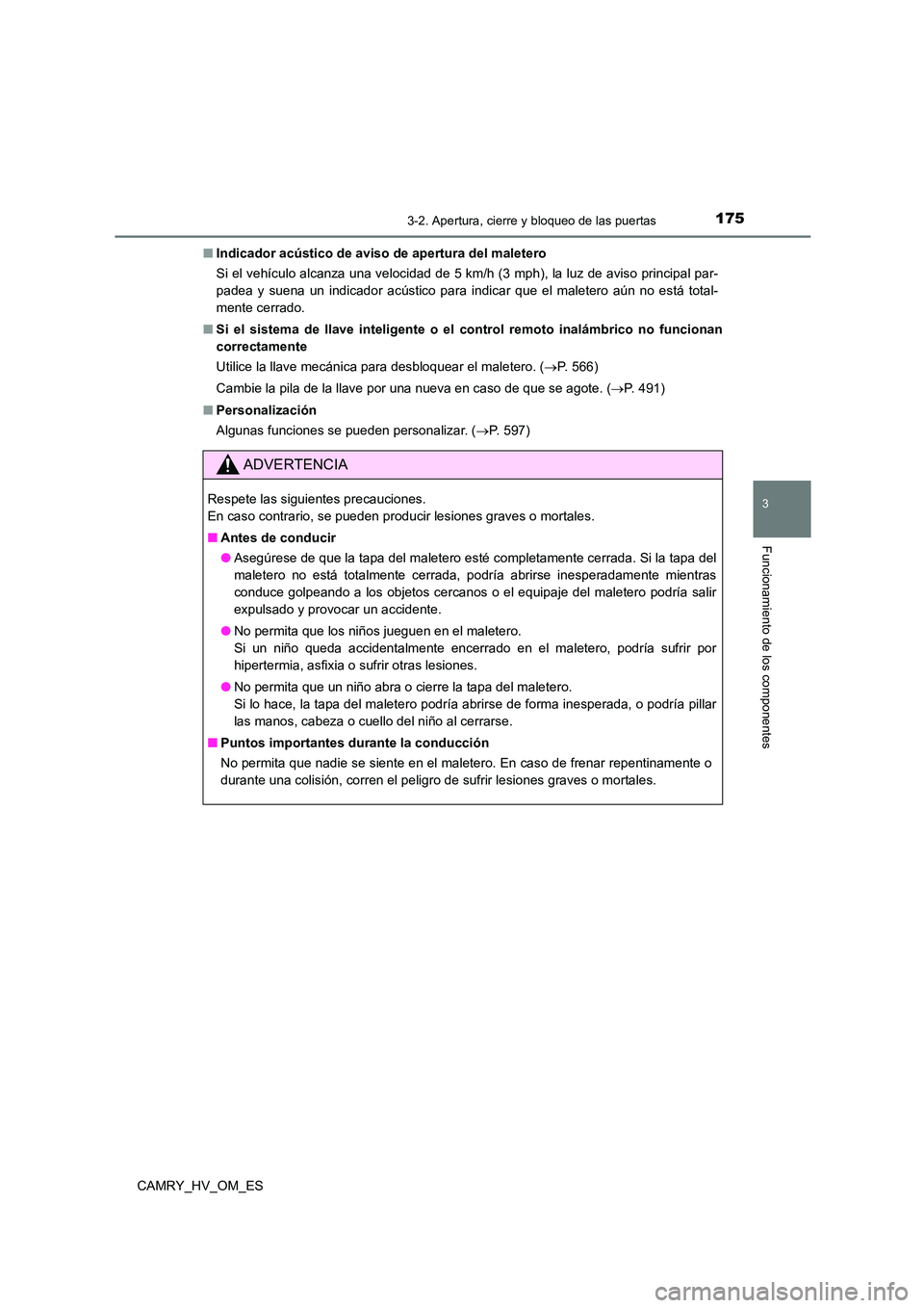TOYOTA CAMRY 2023 Manual del propietario (in Spanish) 1753-2. Apertura, cierre y bloqueo de las puertas
3
Funcionamiento de los componentes
CAMRY_HV_OM_ES
■ Indicador acústico de aviso de apertura del maletero
Si el vehículo alcanza una velocidad d TOYOTA CAMRY 2023 Manual del propietario (in Spanish) 1753-2. Apertura, cierre y bloqueo de las puertas
3
Funcionamiento de los componentes
CAMRY_HV_OM_ES
■ Indicador acústico de aviso de apertura del maletero
Si el vehículo alcanza una velocidad d