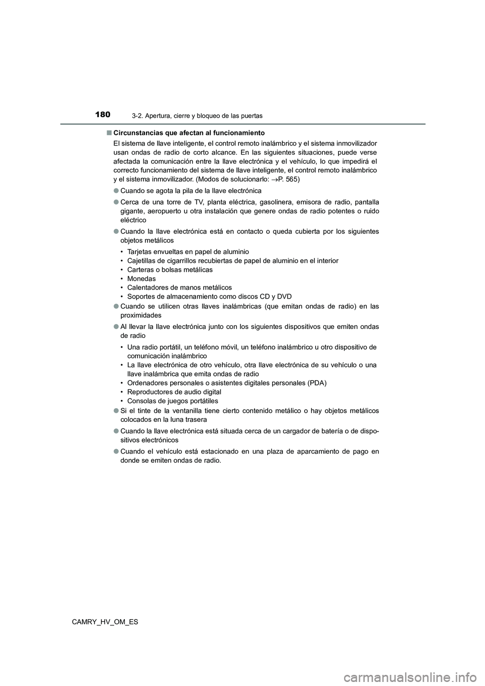 TOYOTA CAMRY 2023 Manual del propietario (in Spanish) 1803-2. Apertura, cierre y bloqueo de las puertas
CAMRY_HV_OM_ES
■ Circunstancias que afectan al funcionamiento
El sistema de llave inteligente, el control remoto inalámbrico y el sistema inmovil TOYOTA CAMRY 2023 Manual del propietario (in Spanish) 1803-2. Apertura, cierre y bloqueo de las puertas
CAMRY_HV_OM_ES
■ Circunstancias que afectan al funcionamiento
El sistema de llave inteligente, el control remoto inalámbrico y el sistema inmovil