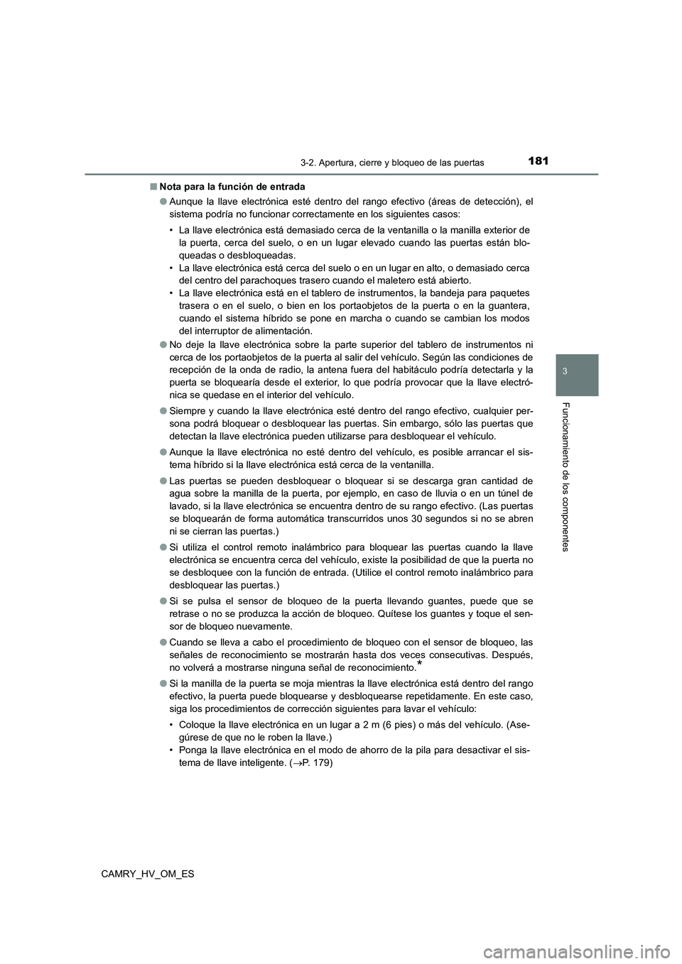 TOYOTA CAMRY 2023 Manual del propietario (in Spanish) 1813-2. Apertura, cierre y bloqueo de las puertas
3
Funcionamiento de los componentes
CAMRY_HV_OM_ES
■ Nota para la función de entrada
● Aunque la llave electrónica esté dentro del rango efec TOYOTA CAMRY 2023 Manual del propietario (in Spanish) 1813-2. Apertura, cierre y bloqueo de las puertas
3
Funcionamiento de los componentes
CAMRY_HV_OM_ES
■ Nota para la función de entrada
● Aunque la llave electrónica esté dentro del rango efec