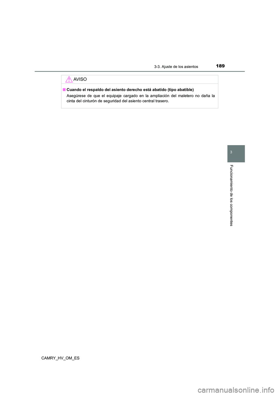 TOYOTA CAMRY 2023  Manual del propietario (in Spanish) 1893-3. Ajuste de los asientos
3
Funcionamiento de los componentes
CAMRY_HV_OM_ES
AV I S O
■Cuando el respaldo del asiento derecho está abatido (tipo abatible) 
Asegúrese de que el equipaje cargad