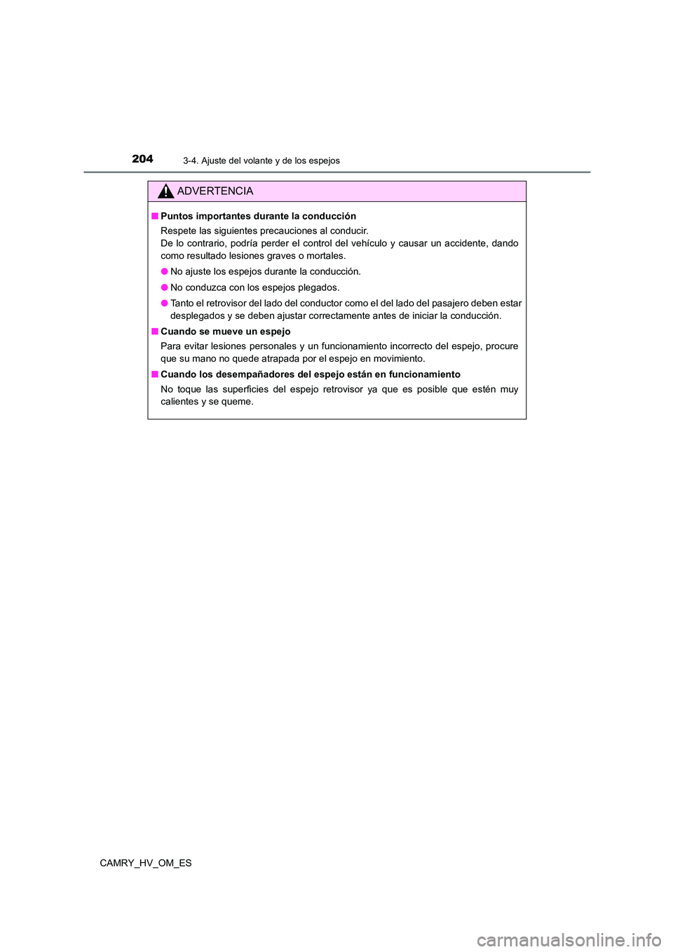 TOYOTA CAMRY 2023  Manual del propietario (in Spanish) 2043-4. Ajuste del volante y de los espejos
CAMRY_HV_OM_ES
ADVERTENCIA
■Puntos importantes durante la conducción 
Respete las siguientes precauciones al conducir. 
De lo contrario, podría perder e