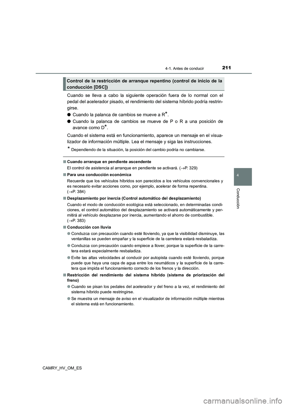TOYOTA CAMRY 2023 Manual del propietario (in Spanish) 2114-1. Antes de conducir
4
Conducción
CAMRY_HV_OM_ES
Cuando se lleva a cabo la siguiente operación fuera de lo normal con el
pedal del acelerador pisado, el rendimiento del sistema híbrido podrí TOYOTA CAMRY 2023 Manual del propietario (in Spanish) 2114-1. Antes de conducir
4
Conducción
CAMRY_HV_OM_ES
Cuando se lleva a cabo la siguiente operación fuera de lo normal con el
pedal del acelerador pisado, el rendimiento del sistema híbrido podrí