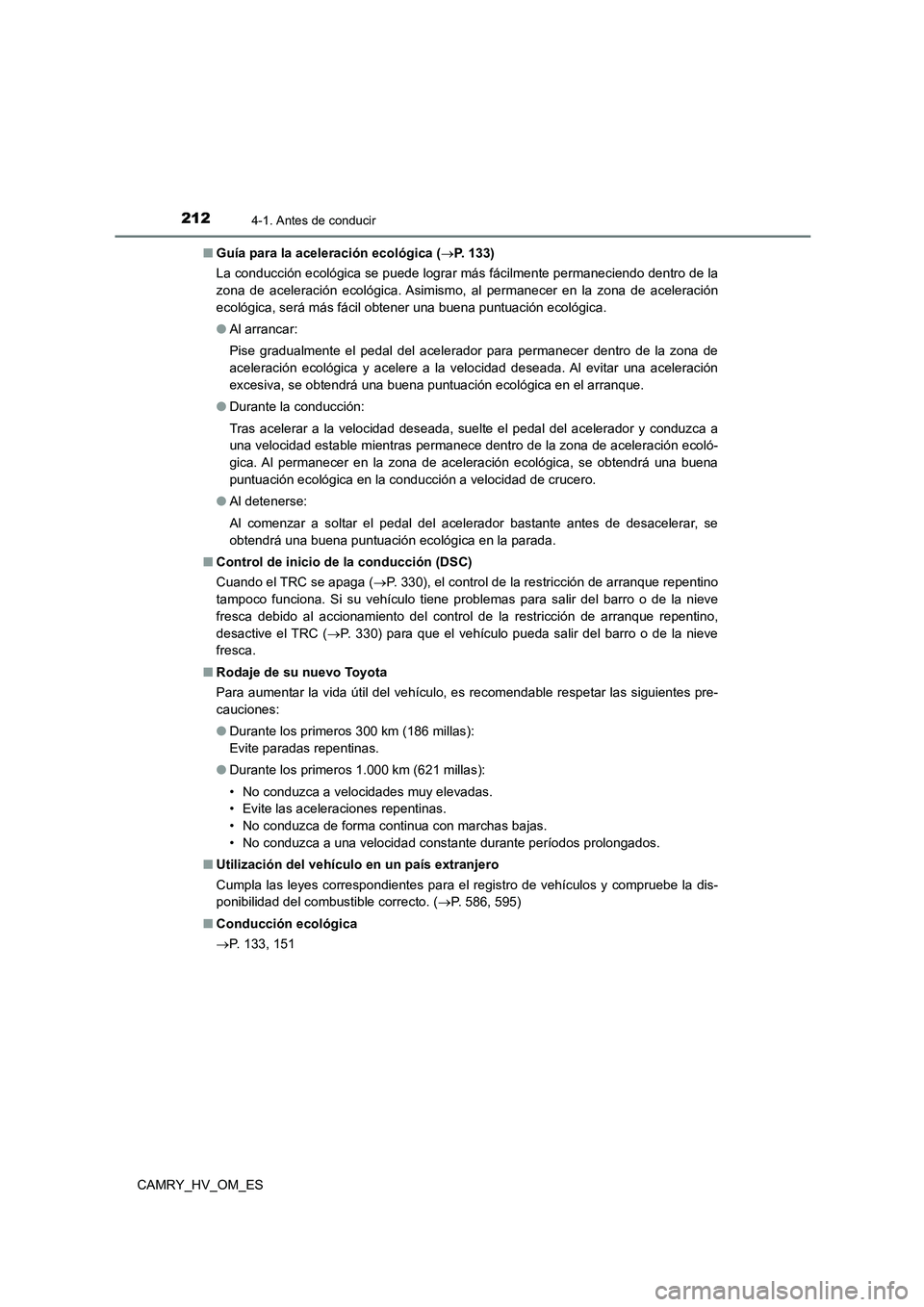 TOYOTA CAMRY 2023 Manual del propietario (in Spanish) 2124-1. Antes de conducir
CAMRY_HV_OM_ES
■ Guía para la aceleración ecológica (P. 133)
La conducción ecológica se puede lograr más fácilmente permaneciendo dentro de la
zona de acelerac TOYOTA CAMRY 2023 Manual del propietario (in Spanish) 2124-1. Antes de conducir
CAMRY_HV_OM_ES
■ Guía para la aceleración ecológica (P. 133)
La conducción ecológica se puede lograr más fácilmente permaneciendo dentro de la
zona de acelerac