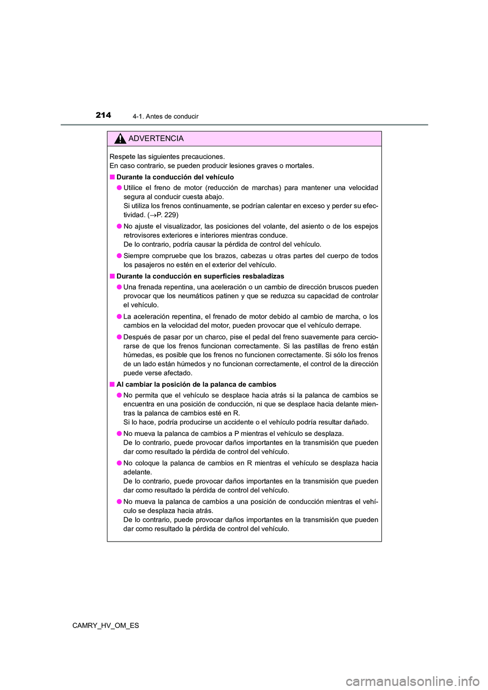 TOYOTA CAMRY 2023 Manual del propietario (in Spanish) 2144-1. Antes de conducir
CAMRY_HV_OM_ES
ADVERTENCIA
Respete las siguientes precauciones.
En caso contrario, se pueden producir lesiones graves o mortales.
■ Durante la conducción del vehículo TOYOTA CAMRY 2023 Manual del propietario (in Spanish) 2144-1. Antes de conducir
CAMRY_HV_OM_ES
ADVERTENCIA
Respete las siguientes precauciones.
En caso contrario, se pueden producir lesiones graves o mortales.
■ Durante la conducción del vehículo