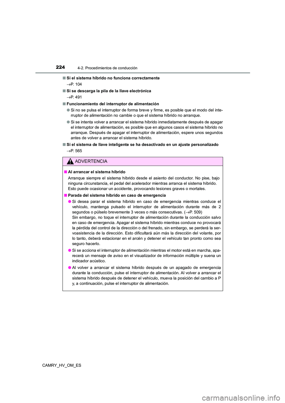 TOYOTA CAMRY 2023 Manual del propietario (in Spanish) 2244-2. Procedimientos de conducción
CAMRY_HV_OM_ES
■ Si el sistema híbrido no funciona correctamente
P. 1 0 4
■ Si se descarga la pila de la llave electrónica
P. 4 9 1
■ Funci TOYOTA CAMRY 2023 Manual del propietario (in Spanish) 2244-2. Procedimientos de conducción
CAMRY_HV_OM_ES
■ Si el sistema híbrido no funciona correctamente
P. 1 0 4
■ Si se descarga la pila de la llave electrónica
P. 4 9 1
■ Funci