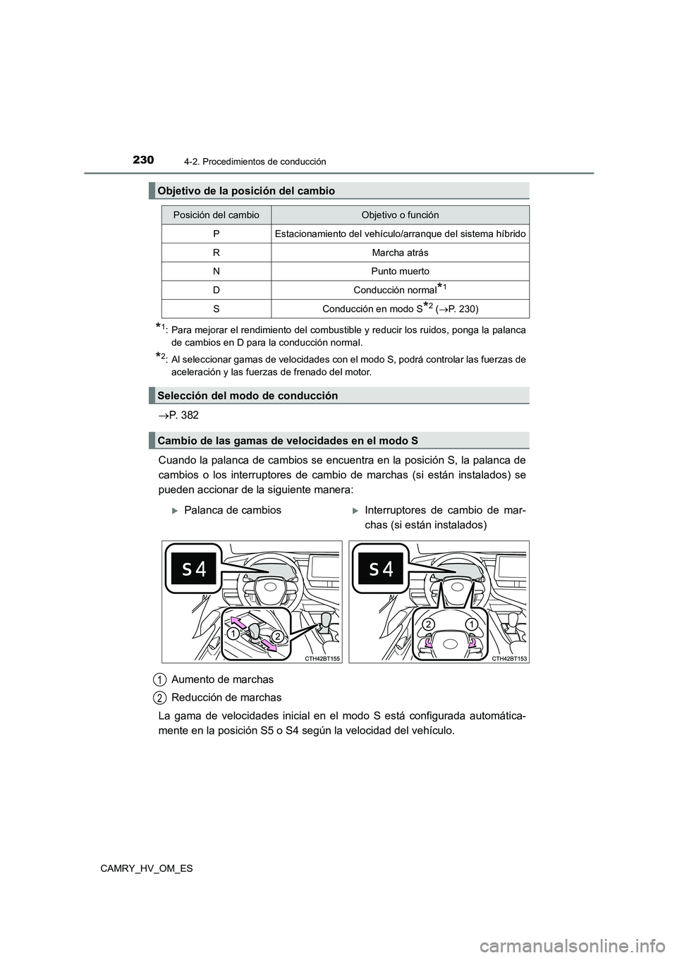 TOYOTA CAMRY 2023 Manual del propietario (in Spanish) 2304-2. Procedimientos de conducción
CAMRY_HV_OM_ES
*1: Para mejorar el rendimiento del combustible y reducir los ruidos, ponga la palanca
de cambios en D para la conducción normal.
*2: Al seleccio TOYOTA CAMRY 2023 Manual del propietario (in Spanish) 2304-2. Procedimientos de conducción
CAMRY_HV_OM_ES
*1: Para mejorar el rendimiento del combustible y reducir los ruidos, ponga la palanca
de cambios en D para la conducción normal.
*2: Al seleccio