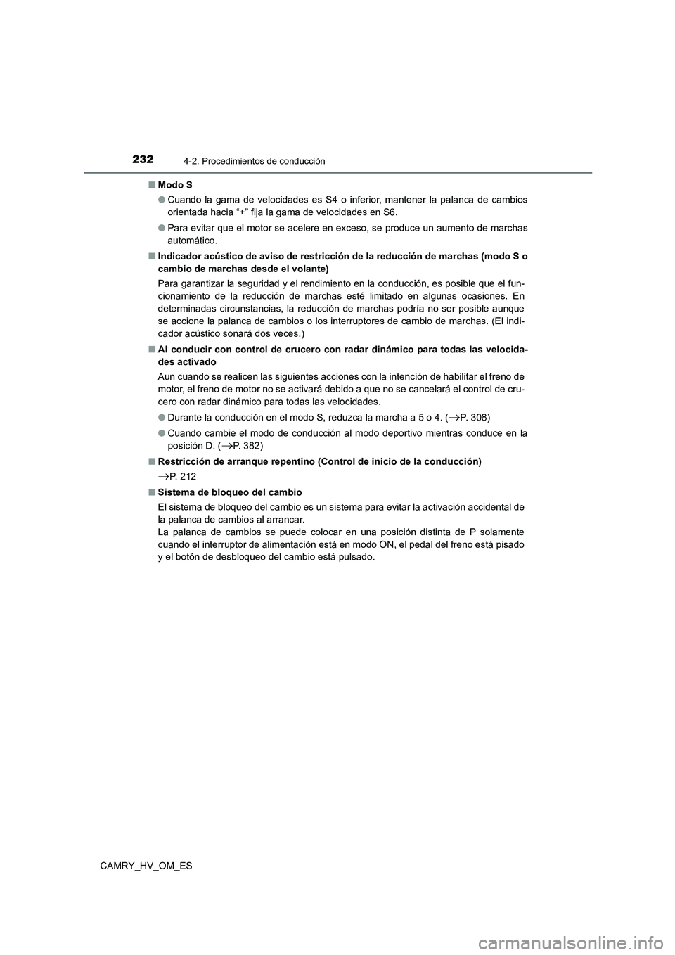 TOYOTA CAMRY 2023 Manual del propietario (in Spanish) 2324-2. Procedimientos de conducción
CAMRY_HV_OM_ES
■ Modo S
● Cuando la gama de velocidades es S4 o inferior, mantener la palanca de cambios
orientada hacia “+” fija la gama de velocidade TOYOTA CAMRY 2023 Manual del propietario (in Spanish) 2324-2. Procedimientos de conducción
CAMRY_HV_OM_ES
■ Modo S
● Cuando la gama de velocidades es S4 o inferior, mantener la palanca de cambios
orientada hacia “+” fija la gama de velocidade