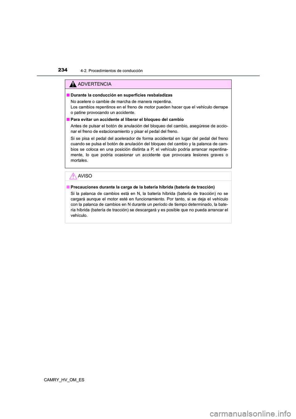 TOYOTA CAMRY 2023 Manual del propietario (in Spanish) 2344-2. Procedimientos de conducción
CAMRY_HV_OM_ES
ADVERTENCIA
■Durante la conducción en superficies resbaladizas
No acelere o cambie de marcha de manera repentina.
Los cambios repentinos en e TOYOTA CAMRY 2023 Manual del propietario (in Spanish) 2344-2. Procedimientos de conducción
CAMRY_HV_OM_ES
ADVERTENCIA
■Durante la conducción en superficies resbaladizas
No acelere o cambie de marcha de manera repentina.
Los cambios repentinos en e
