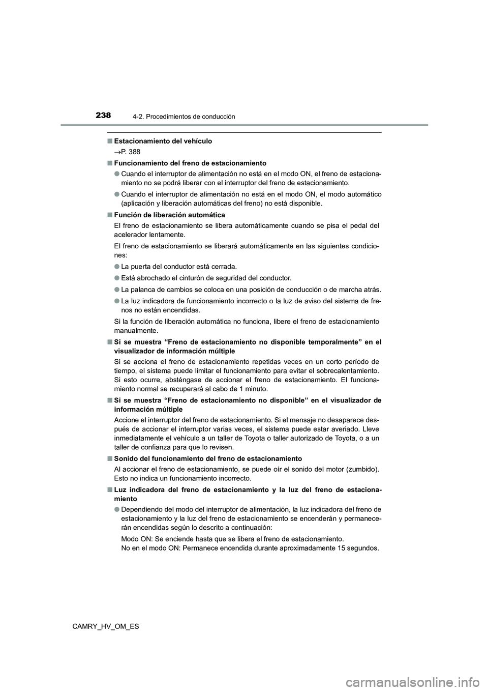 TOYOTA CAMRY 2023 Manual del propietario (in Spanish) 2384-2. Procedimientos de conducción
CAMRY_HV_OM_ES
■Estacionamiento del vehículo
P. 3 8 8
■ Funcionamiento del freno de estacionamiento
● Cuando el interruptor de alimentación no est TOYOTA CAMRY 2023 Manual del propietario (in Spanish) 2384-2. Procedimientos de conducción
CAMRY_HV_OM_ES
■Estacionamiento del vehículo
P. 3 8 8
■ Funcionamiento del freno de estacionamiento
● Cuando el interruptor de alimentación no est
