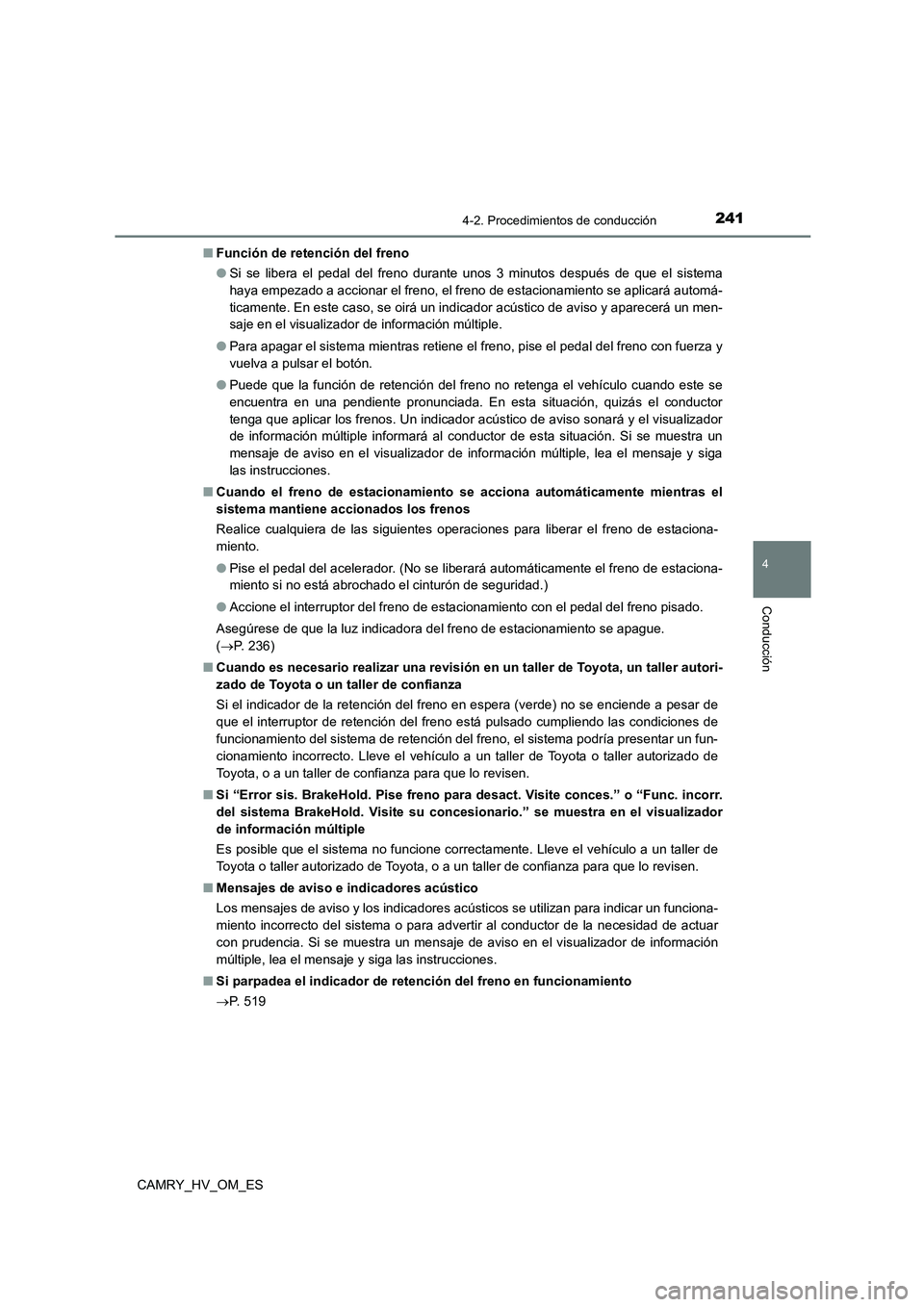 TOYOTA CAMRY 2023 Manual del propietario (in Spanish) 2414-2. Procedimientos de conducción
4
Conducción
CAMRY_HV_OM_ES
■ Función de retención del freno
● Si se libera el pedal del freno durante unos 3 minutos después de que el sistema
haya em TOYOTA CAMRY 2023 Manual del propietario (in Spanish) 2414-2. Procedimientos de conducción
4
Conducción
CAMRY_HV_OM_ES
■ Función de retención del freno
● Si se libera el pedal del freno durante unos 3 minutos después de que el sistema
haya em