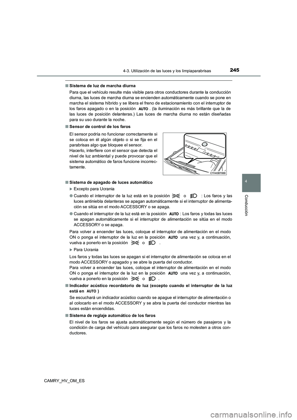 TOYOTA CAMRY 2023 Manual del propietario (in Spanish) 2454-3. Utilización de las luces y los limpiaparabrisas
4
Conducción
CAMRY_HV_OM_ES
■Sistema de luz de marcha diurna
Para que el vehículo resulte más visible para otros conductores durante la c TOYOTA CAMRY 2023 Manual del propietario (in Spanish) 2454-3. Utilización de las luces y los limpiaparabrisas
4
Conducción
CAMRY_HV_OM_ES
■Sistema de luz de marcha diurna
Para que el vehículo resulte más visible para otros conductores durante la c