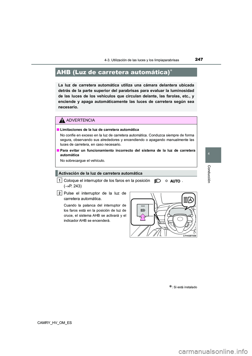 TOYOTA CAMRY 2023 Manual del propietario (in Spanish) 2474-3. Utilización de las luces y los limpiaparabrisas
4
Conducción
CAMRY_HV_OM_ES
Coloque el interruptor de los faros en la posición o .
( P. 243)
Pulse el interruptor de la luz de
carr TOYOTA CAMRY 2023 Manual del propietario (in Spanish) 2474-3. Utilización de las luces y los limpiaparabrisas
4
Conducción
CAMRY_HV_OM_ES
Coloque el interruptor de los faros en la posición o .
( P. 243)
Pulse el interruptor de la luz de
carr