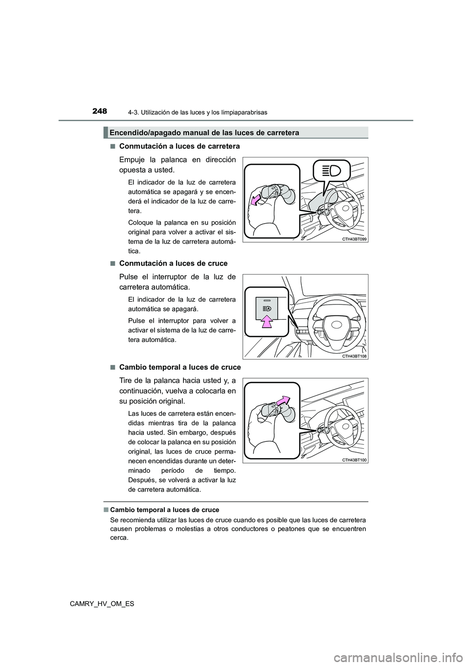 TOYOTA CAMRY 2023 Manual del propietario (in Spanish) 2484-3. Utilización de las luces y los limpiaparabrisas
CAMRY_HV_OM_ES
■Conmutación a luces de carretera
Empuje la palanca en dirección
opuesta a usted.
El indicador de la luz de carretera
au TOYOTA CAMRY 2023 Manual del propietario (in Spanish) 2484-3. Utilización de las luces y los limpiaparabrisas
CAMRY_HV_OM_ES
■Conmutación a luces de carretera
Empuje la palanca en dirección
opuesta a usted.
El indicador de la luz de carretera
au