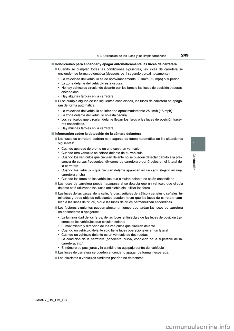TOYOTA CAMRY 2023 Manual del propietario (in Spanish) 2494-3. Utilización de las luces y los limpiaparabrisas
4
Conducción
CAMRY_HV_OM_ES
■ Condiciones para encender y apagar automáticamente las luces de carretera
● Cuando se cumplan todas las c TOYOTA CAMRY 2023 Manual del propietario (in Spanish) 2494-3. Utilización de las luces y los limpiaparabrisas
4
Conducción
CAMRY_HV_OM_ES
■ Condiciones para encender y apagar automáticamente las luces de carretera
● Cuando se cumplan todas las c